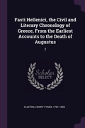 Cover: Fasti Hellenici, the Civil and Literary Chronology of Greece, From the Earliest Accounts to the Death of Augustus - Palala Press