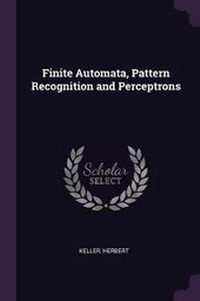 Enlarge image Cover: Finite Automata, Pattern Recognition and Perceptrons - Palala Press