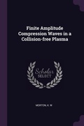 Cover: Finite Amplitude Compression Waves in a Collision-free Plasma - Palala Press