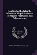 Cover: Iterative Methods for the Solution of Elliptic Problems on Regions Partitioned Into Substructures - Palala Press