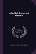 Cover: John Hall, Pastor and Preacher - Palala Press