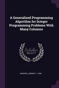 Cover: A Generalized Programming Algorithm for Integer Programming Problems With Many Columns - Palala Press
