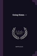 Cover: Going Home. -- - Palala Press