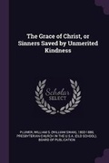 Cover: The Grace of Christ, or Sinners Saved by Unmerited Kindness - Palala Press