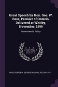 Cover: Great Speech by Hon. Geo. W. Ross, Premier of Ontario, Delivered at Whitby, November, 1899 - Palala Press