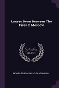 Cover: Lances Down Between The Fires In Moscow - Palala Press