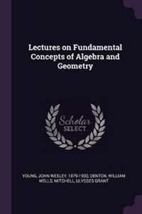 Enlarge image Cover: Lectures on Fundamental Concepts of Algebra and Geometry - Palala Press