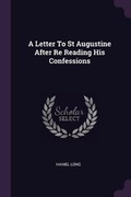 Cover: A Letter to St Augustine After Re Reading His Confessions - Palala Press