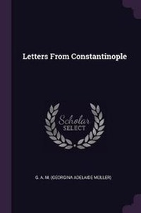 Enlarge image Cover: Letters From Constantinople - Palala Press