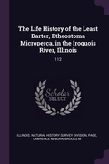 Cover: The Life History of the Least Darter, Etheostoma Microperca, in the Iroquois River, Illinois - Palala Press