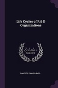 Cover: Life Cycles of R & D Organizations - Palala Press
