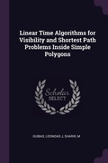Cover: Linear Time Algorithms for Visibility and Shortest Path Problems Inside Simple Polygons - Palala Press