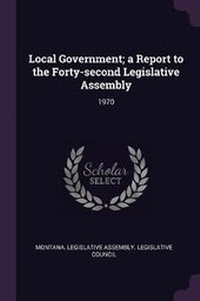 Enlarge image Cover: Local Government; A Report to the Forty-Second Legislative Assembly - Palala Press