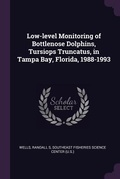 Cover: Low-level Monitoring of Bottlenose Dolphins, Tursiops Truncatus, in Tampa Bay, Florida, 1988-1993 - Palala Press