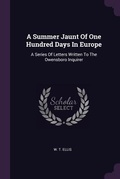 Cover: A Summer Jaunt Of One Hundred Days In Europe - Palala Press