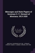 Cover: Messages and State Papers of Governor S. V. Stewart of Montana. 1913-1920 - Palala Press