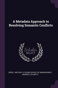 Enlarge image Cover: A Metadata Approach to Resolving Semantic Conflicts - Palala Press