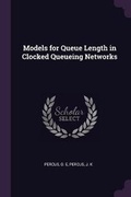 Cover: Models for Queue Length in Clocked Queueing Networks - Palala Press