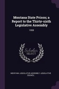 Cover: Montana State Prison; A Report to the Thirty-Sixth Legislative Assembly - Palala Press