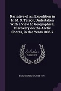 Cover: Narrative of an Expedition in H. M. S. Terror, Undertaken with a View to Geographical Discovery on the Arctic Shores, in the Years 1836-7 - Palala Press
