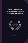 Cover: Space Temperature Correlations in Quantum Statistical Mechanics - Palala Press