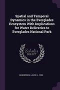 Cover: Spatial and Temporal Dynamics in the Everglades Ecosystem with Implications for Water Deliveries to Everglades National Park - Palala Press