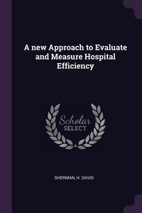 Enlarge image Cover: A new Approach to Evaluate and Measure Hospital Efficiency - Palala Press