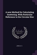 Cover: A new Method for Calculating Scattering, With Particular Reference to the Circular Disc - Palala Press