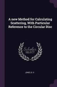 Enlarge image Cover: A new Method for Calculating Scattering, With Particular Reference to the Circular Disc - Palala Press