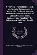 Cover: New Perspectives for Research on Juvenile Delinquency, a Report of a Conference on the Relevance and Interrelations of Certan Concepts From Sociology and Psychiatry for Delinquency, Held May 6 and 7, 1955 - Palala Press