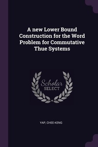 Enlarge image Cover: A new Lower Bound Construction for the Word Problem for Commutative Thue Systems - Palala Press