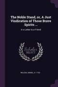 Cover: The Noble Stand, or, A Just Vindication of Those Brave Spirits ... - Palala Press