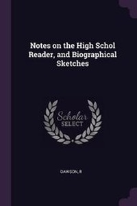 Enlarge image Cover: Notes on the High Schol Reader, and Biographical Sketches - Palala Press