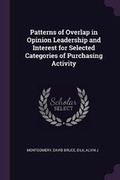 Cover: Patterns of Overlap in Opinion Leadership and Interest for Selected Categories of Purchasing Activity - Palala Press