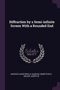 Cover: Diffraction by a Semi-infinite Screen With a Rounded End - Palala Press