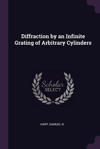Enlarge image Cover: Diffraction by an Infinite Grating of Arbitrary Cylinders - Palala Press