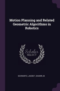 Enlarge image Cover: Motion Planning and Related Geometric Algorithms in Robotics - Palala Press