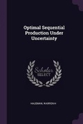 Cover: Optimal Sequential Production Under Uncertainty - Palala Press
