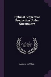 Enlarge image Cover: Optimal Sequential Production Under Uncertainty - Palala Press