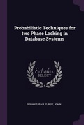 Cover: Probabilistic Techniques for two Phase Locking in Database Systems - Palala Press