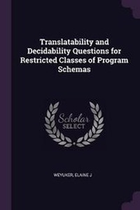 Enlarge image Cover: Translatability and Decidability Questions for Restricted Classes of Program Schemas - Palala Press