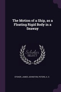 Cover: The Motion of a Ship, as a Floating Rigid Body in a Seaway - Palala Press