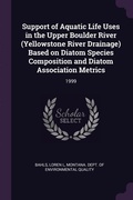 Cover: Support of Aquatic Life Uses in the Upper Boulder River (Yellowstone River Drainage) Based on Diatom Species Composition and Diatom Association Metrics - Palala Press