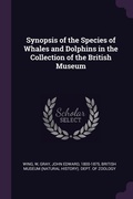 Cover: Synopsis of the Species of Whales and Dolphins in the Collection of the British Museum - Palala Press
