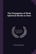 Cover: The Propagation of Weak Spherical Shocks in Stars - Palala Press