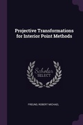 Cover: Projective Transformations for Interior Point Methods - Palala Press