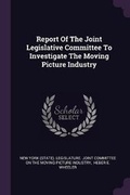 Cover: Report of the Joint Legislative Committee to Investigate the Moving Picture Industry - Palala Press