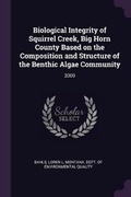 Cover: Biological Integrity of Squirrel Creek, Big Horn County Based on the Composition and Structure of the Benthic Algae Community - Palala Press