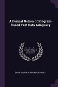 Cover: A Formal Notion of Program-based Test Data Adequacy - Palala Press
