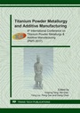 Cover: Titanium Powder Metallurgy and Additive Manufacturing - Trans Tech Publications Ltd
